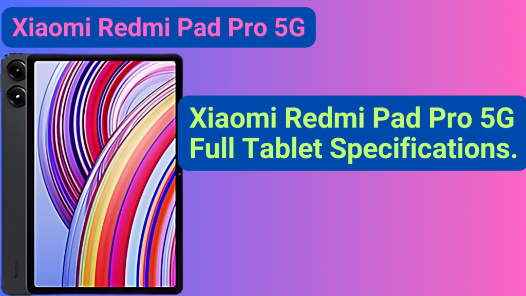 Xiaomi Redmi Pad Pro 5G – Full Tablet Specifications.