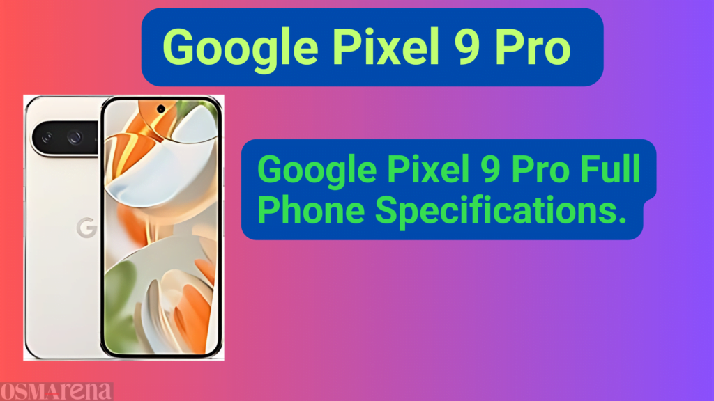 Google Pixel 9 Pro Full Phone Specifications